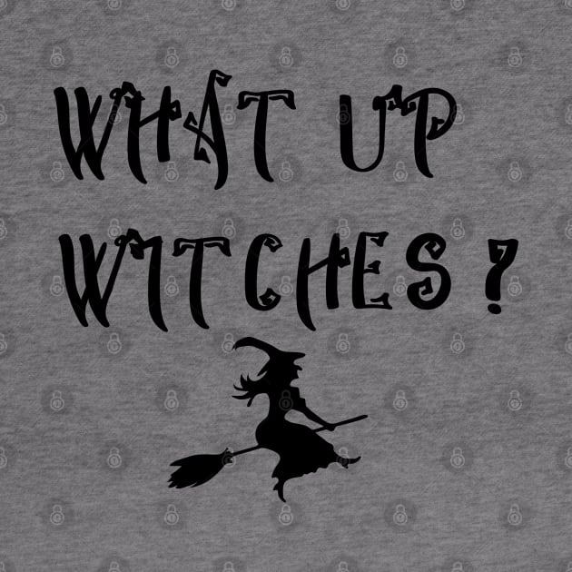 What Up Witches by Satic